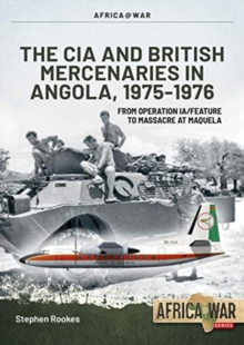 CIA and British Mercenaries in Angola, 1975-1976 : From Operation Ia/Feature to Massacre at Maquela