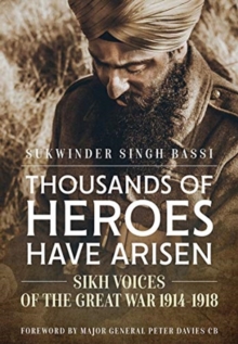 Thousands of Heroes Have Arisen : Sikh Voices of the Great War 1914-1918