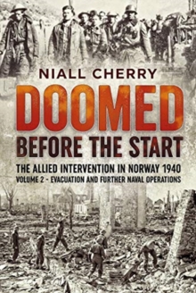 Doomed Before the Start : The Allied Intervention in Norway 1940 Volume 2 Evacuation and Further Naval Operations