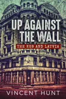 Up Against the Wall : The KGB and Latvia