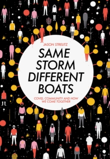 Same Storm, Different Boats : Covid, Community and How We Come Together