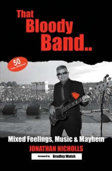 That Bloody Band: 50 Years a Bandleader : Mixed Feelings, Music and Mayhem