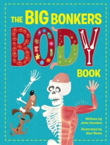 The Big Bonkers Body Book : A first guide to the human body, with all the gross and disgusting bits, it's a fun way to learn science!