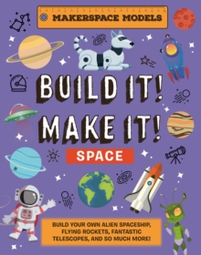 Build It! Make It! SPACE : Makerspace Models. Build your Own Alien Spaceship, Flying Rocket, Asteroid Sling Shot - Over 25 Awesome Models to Make: 4