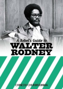 A Rebel's Guide To Walter Rodney