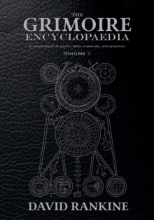 The Grimoire Encyclopaedia : Volume 1: A convocation of spirits, texts, materials, and practices