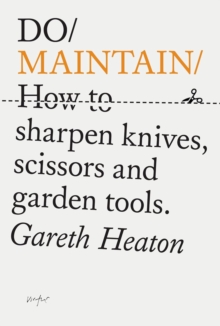 Do Maintain : How to sharpen knives, scissors and garden tools.