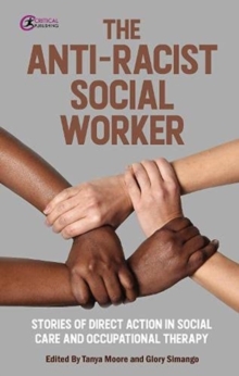 The Anti-Racist Social Worker : stories of activism by social care and allied health professionals