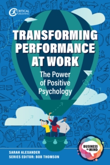 Transforming Performance at Work : The Power of Positive Psychology