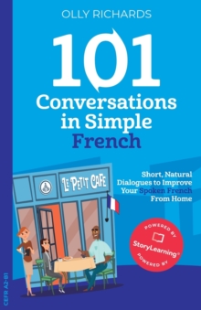 101 Conversations in Simple French : Short, Natural Dialogues to Improve Your Spoken French from Home