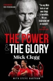 Mick Clegg: The Power and the Glory