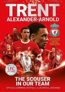 Trent Alexander-Arnold: The Scouser In Our Team : Official Liverpool Football Club tribute souvenir magazine