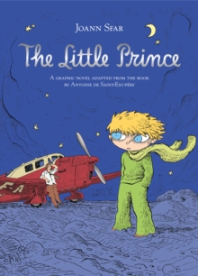 The Little Prince : A graphic novel adapted from the book by Antoine de Saint-Exupery