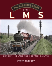 The Glorious Years of the LMS : London, Midland and Scottish Railway