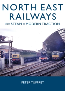North East Railways : From Steam to Modern Traction