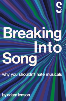 Breaking into Song: Why You Shouldn't Hate Musicals