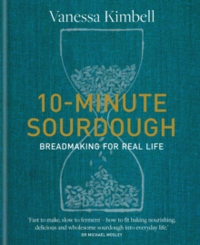 10-Minute Sourdough : Breadmaking for Real Life