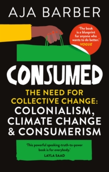 Consumed : The need for collective change; colonialism, climate change & consumerism