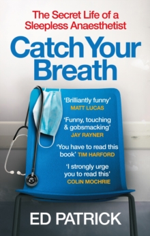 Catch Your Breath : The Secret Life of a Sleepless Anaesthetist