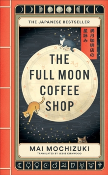 The Full Moon Coffee Shop : THE #1 INTERNATIONALLY BESTSELLING HEALING SERIES FROM JAPAN