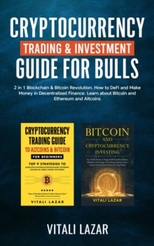 Cryptocurrency Trading & Investment Guide for Bulls : 2 in 1 Blockchain & Bitcoin Revolution. How to DeFi and Make Money in Decentralized Finance. Learn Bitcoin and Ethereum and Altcoins.