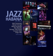 Jazz Habana : Siete Miradas/Seven Views. A Photographic celebration of Cuban Jazz