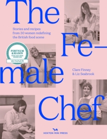 The Female Chef : 30 women redefining the British food scene