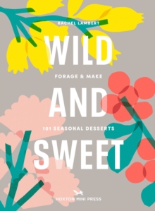 Wild And Sweet : How to forage your own dessert