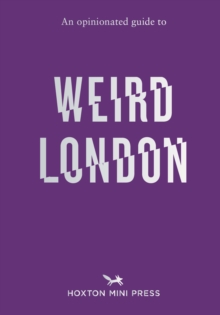 An Opinionated Guide to Weird London