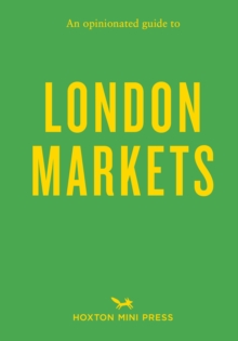 An Opinionated Guide To London Markets