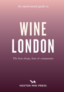 An Opinionated Guide to Wine London