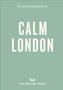 An Opinionated Guide To Calm London