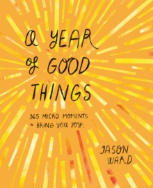 A Year of Good Things : 365 micro-moments to bring you joy