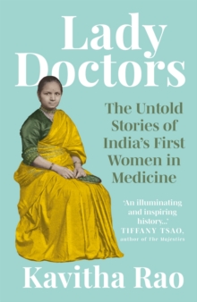 Lady Doctors : The Untold Stories of India's First Women in Medicine