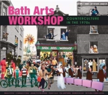 Bath Arts Workshop : Counterculture In The 1970s