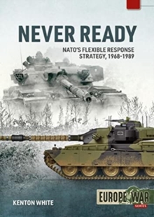 Never Ready : Nato'S Flexible Response Strategy, 1968-1989