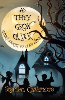 As They Grow Older : Spooky stories to read aloud