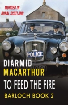 To Feed The Fire : Murder in rural Scotland