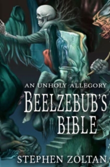 Beelzebub's Bible : An Unholy Allegory