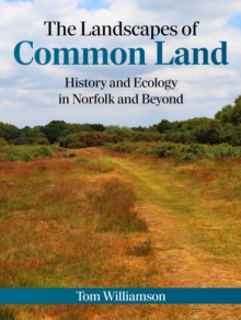 The Landscapes of Common Land : History and Ecology in Norfolk and Beyond