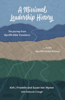 A Missional Leadership History : The Journey from Wycliffe Bible Translators