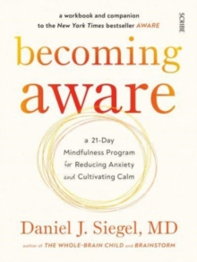 Becoming Aware : a 21-day mindfulness program for reducing anxiety and cultivating calm