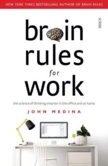 Brain Rules for Work : the science of thinking smarter in the office and at home