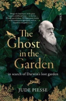 The Ghost In The Garden : in search of Darwins lost garden