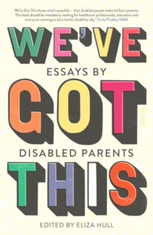 Weve Got This : essays by disabled parents