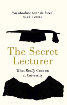 The Secret Lecturer : What Really Goes on at University