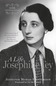 Josephine Tey : A Life, 125th Anniversary Edition