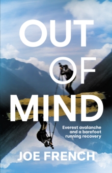 Out of Mind : Everest Avalanche and a Barefoot Running Recovery