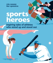 Sports Heroes : Inspiring tales of athletes who stood up and out