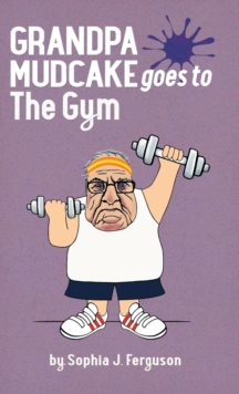 Grandpa Mudcake Goes to the Gym : Funny Picture Books for 3-7 Year Olds